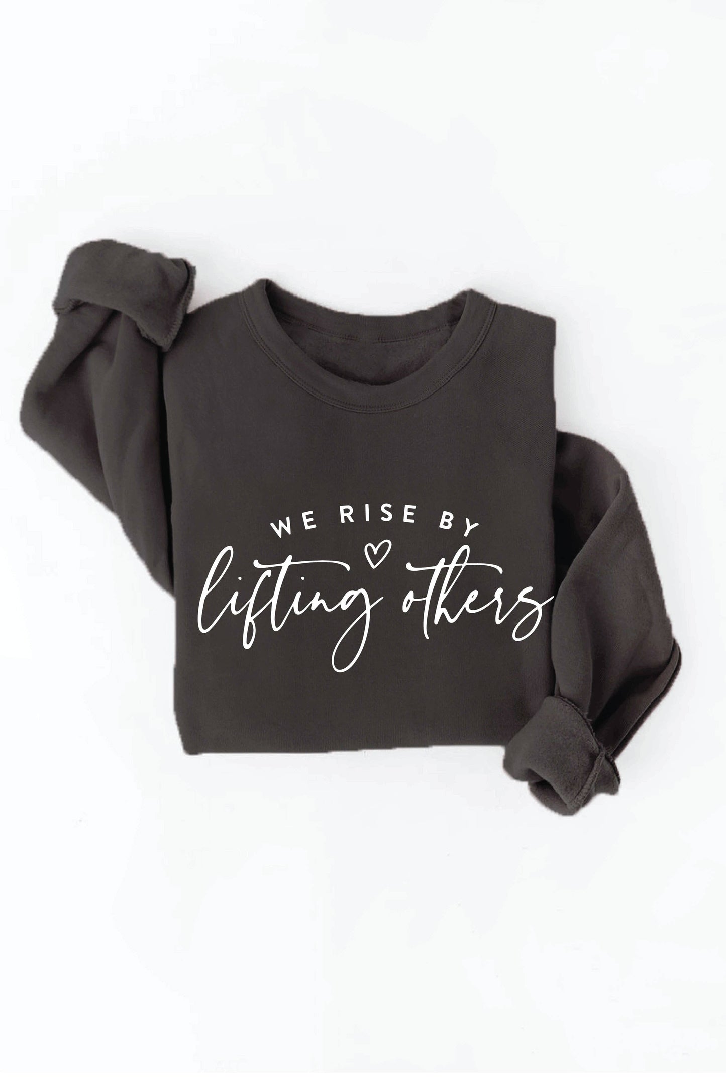 WE RISE BY LIFTING OTHERS  Graphic Sweatshirt: BLACK / XL